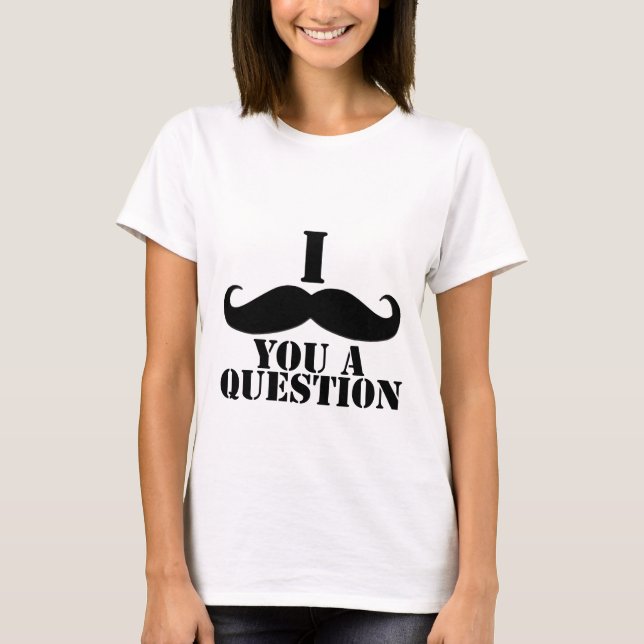 T-shirt I moustache vous une question (Devant)