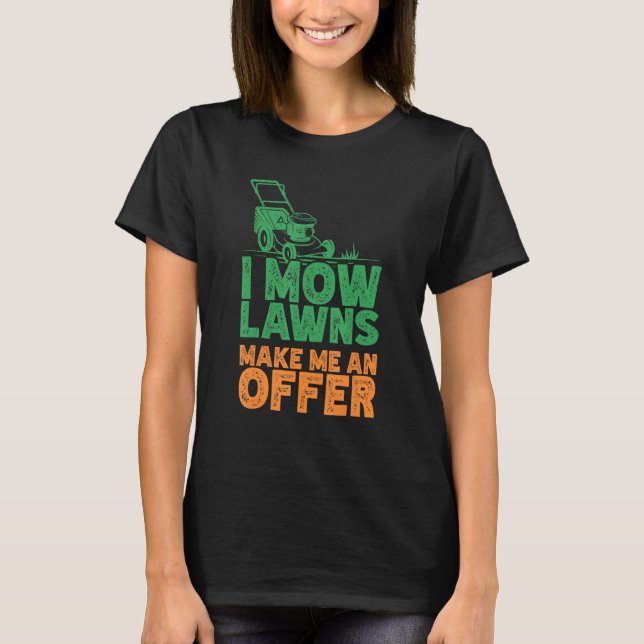 T-shirt I Mow Lawn Mowing Landscaping Mower Farm Jardinage (Devant)