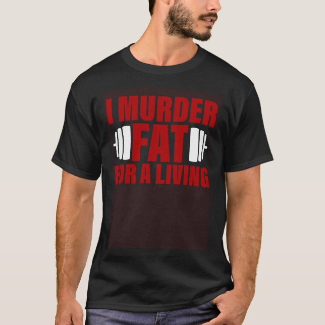 T-shirt I Murder Fat For A Living (Devant)
