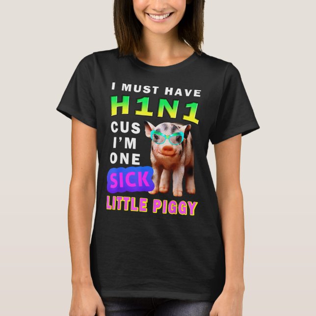 T-shirt I Must Have H1n1 Cus I'm One Sick Little Ggy Weari (Devant)