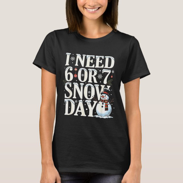 T-shirt I Need 6 7 Snow Days Funny Snowman 67 Teacher Wint (Devant)