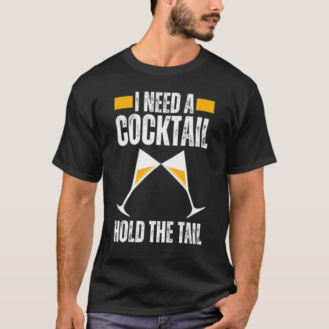 T-shirt I NEED A COCKTAIL HOLD THE TAIL Joke Drinking Alco (Devant)