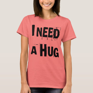 T-SHIRT I NEED A HUG T SHIRT