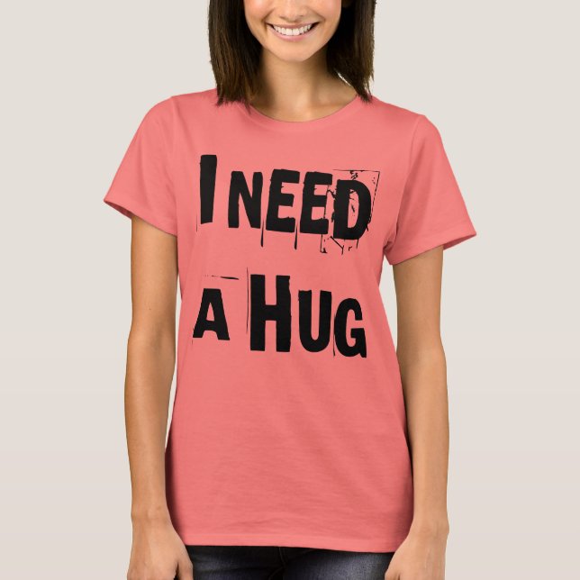 T-SHIRT I NEED A HUG T SHIRT (Devant)