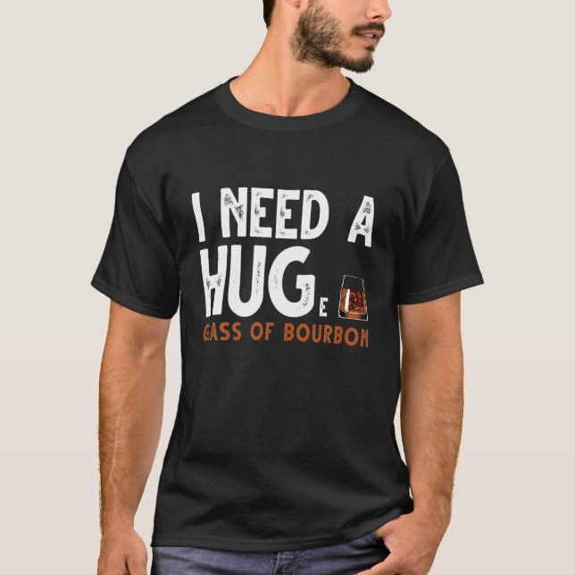 T-shirt I Need A Huge Glass Of Bourbon Drinking Lover (Devant)
