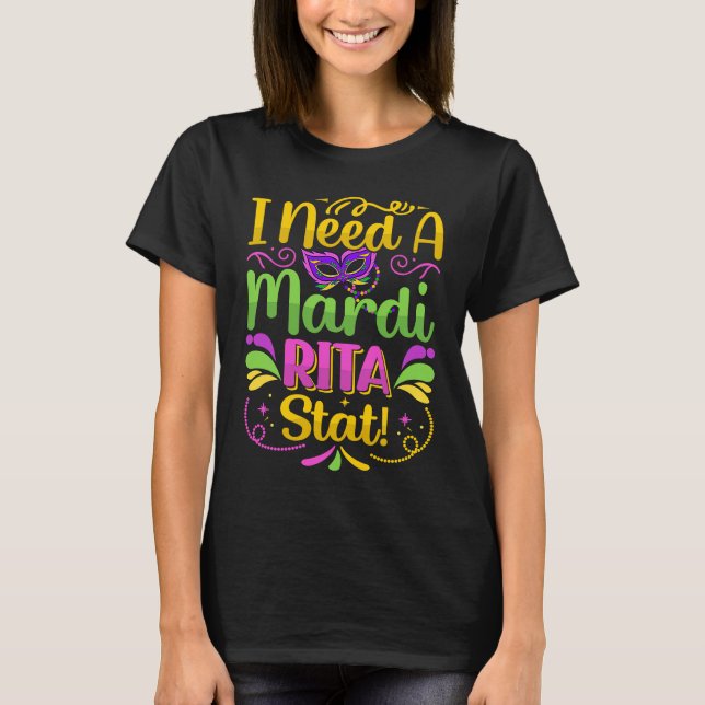 T-shirt I Need A Mardi Rita Stat!  Mardi Gras Party Parade (Devant)