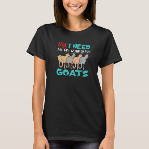 T-shirt I Need All My Wonderful Goats Breeder Farmer 1