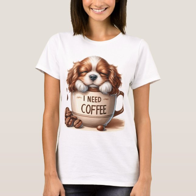 T-SHIRT I NEED COFFEE AND A CAVALIER KING CHARLES DOG (Devant)