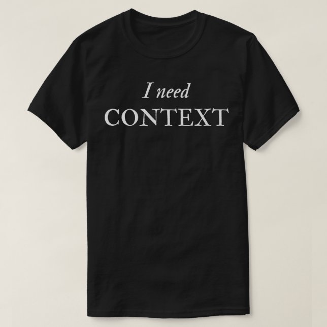 T-shirt I need context Translaton Interpreter Funny (Design devant)