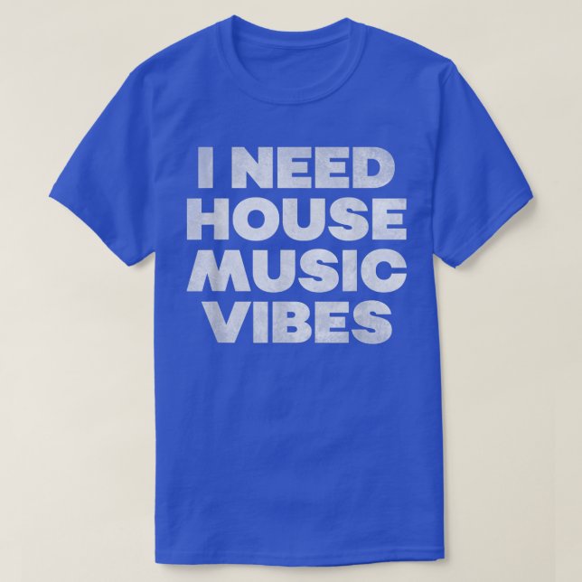 T-shirt I Need House Music Vibes (Design devant)