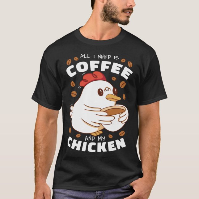T-shirt I need is Coffee and My Chicken (Devant)