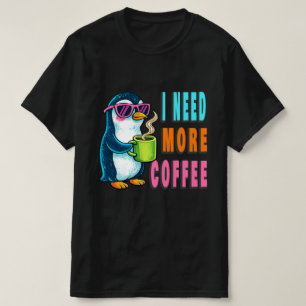 T-shirt I Need More Coffee
