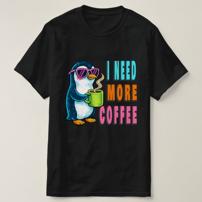 T-shirt I Need More Coffee  (Design devant)