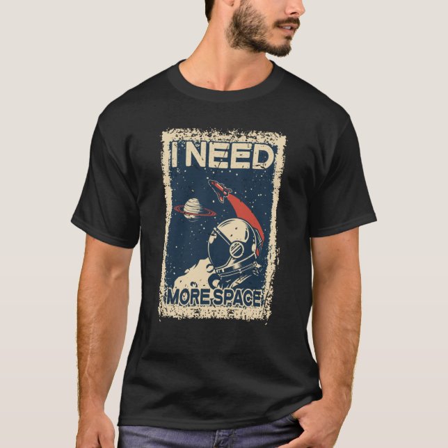 T-shirt I Need More Space Shirt Astronaut Spaceman Spacesh (Devant)