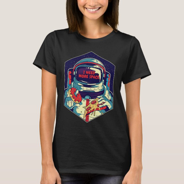 T-shirt I Need More Space To Eat My Food Space Astronaut (Devant)