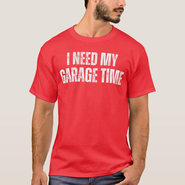 T-shirt I Need My Garageime Mechanical Geeks Mechanic Dad  (Devant)