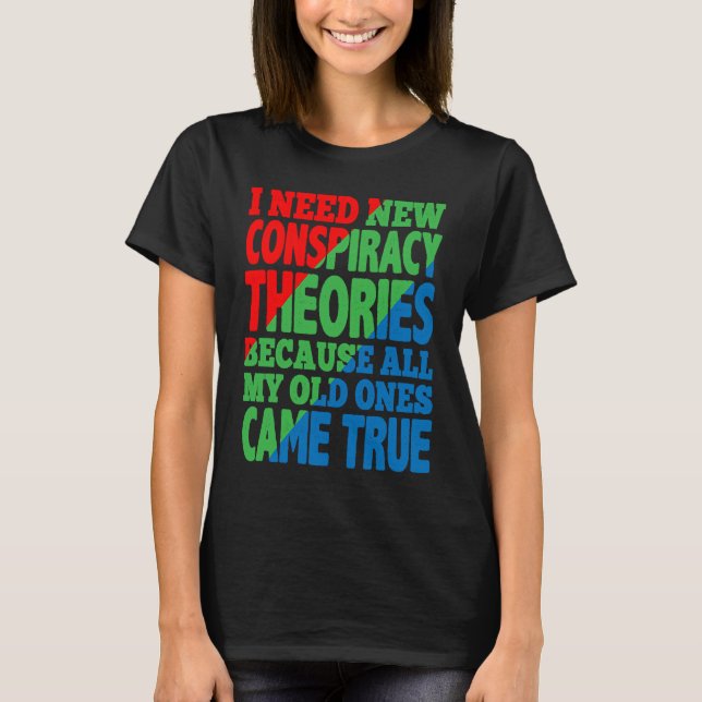 T-shirt I Need New Conspiracy Theories (Devant)