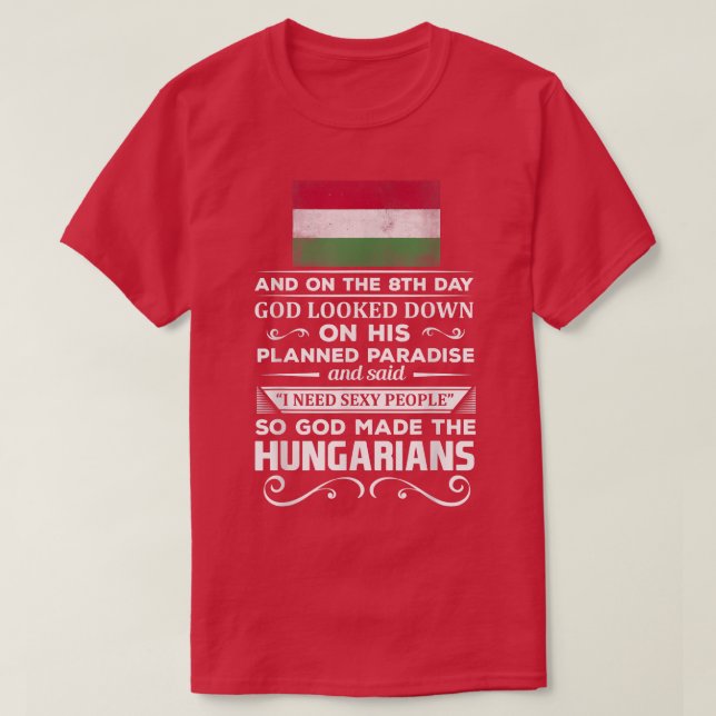 T-shirt I Need Sey People God made the Hungarians  (Design devant)