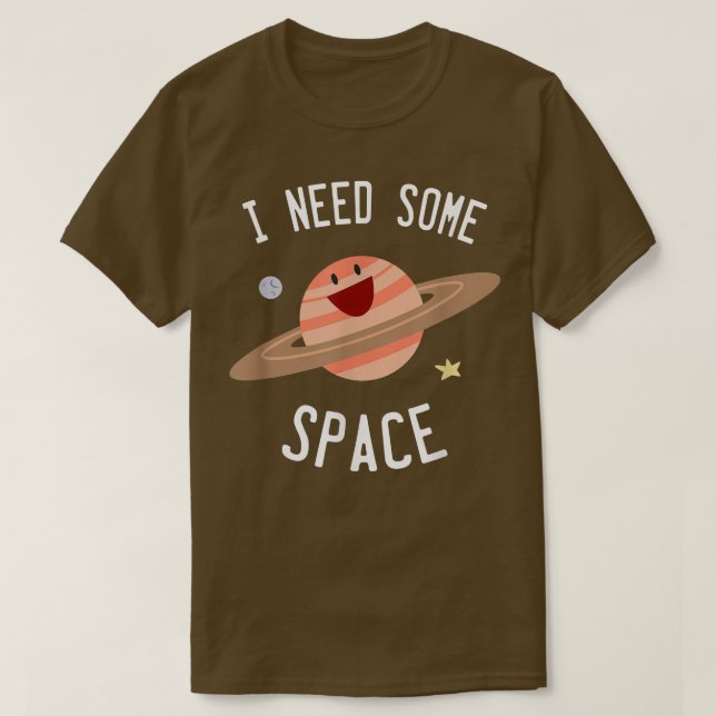 T-shirt I Need Some Space Planet Star Moon Universe Funny  (Design devant)