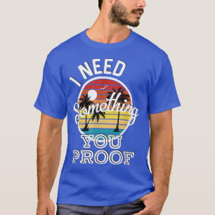 T-shirt I Need Something You Proof Country Music Song Lyri