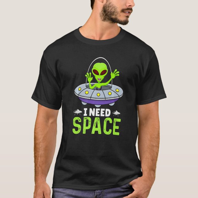 T-shirt I Need Space, Funny Aliens Costume Aliens Lovers A (Devant)