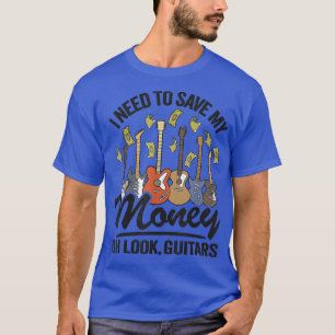 T-shirt I Need To Save My Money Oh Look, Jo de Guitar