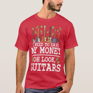 T-shirt I Need To Save My Money Oh Look, Jo de Guitar