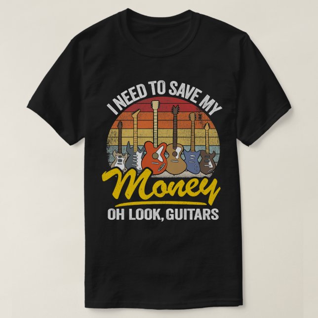 T-shirt I Need To Save My Money Oh Look, Jo de Guitar (Design devant)