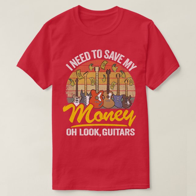 T-shirt I Need To Save My Money Oh Look, Jo de Guitar (Design devant)