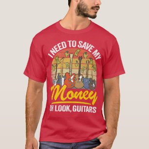 T-shirt I Need To Save My Money Oh Look, Jo de Guitar