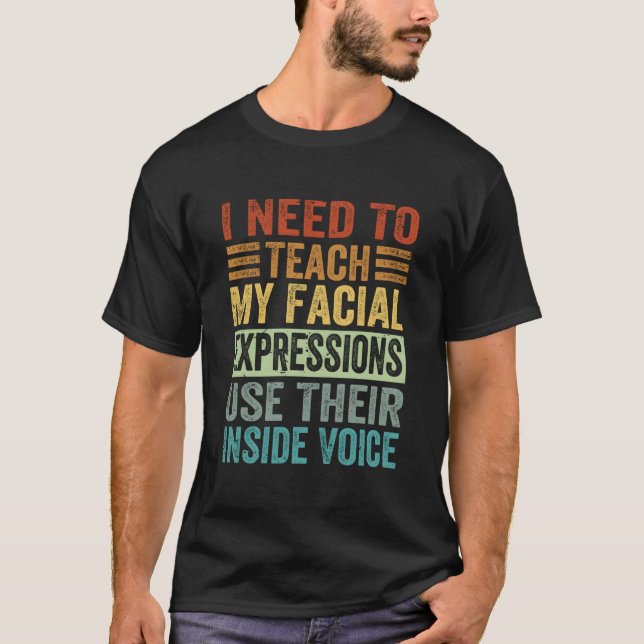 T-shirt I Need To Teach My Facial Expressions Use Their In (Devant)