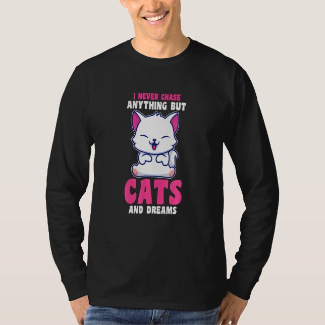 T-shirt I Never Chase Anything But Cats And Dreams Cat Own (Devant)
