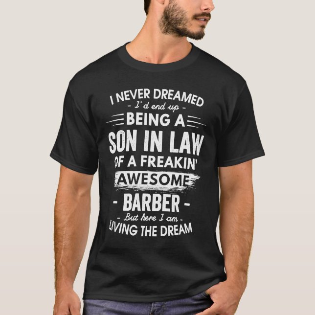 T-shirt I Never Dreamed Being Son In Law Awesome Barber (Devant)