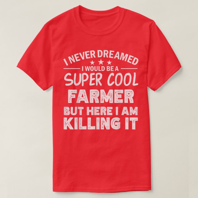 T-shirt I never dreamed i'd be a cool Farmer funny  (Design devant)