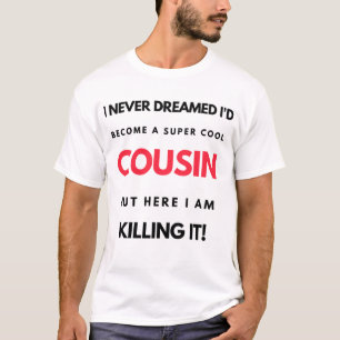 T-shirt I Never Dreamed I'd Become A Super Cool Cousin 2