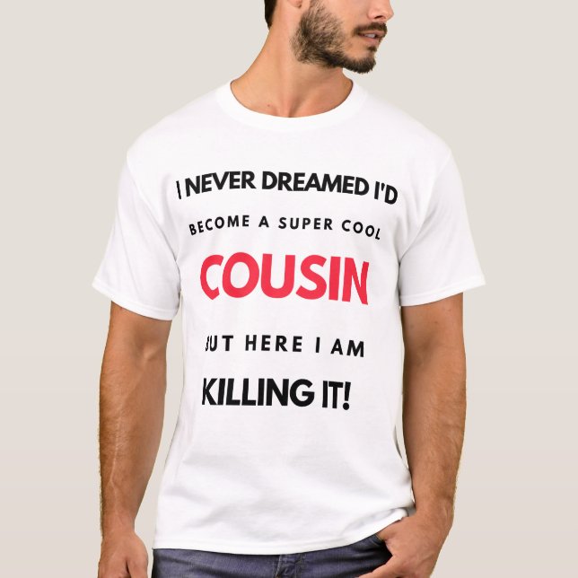 T-shirt I Never Dreamed I'd Become A Super Cool Cousin 2 (Devant)