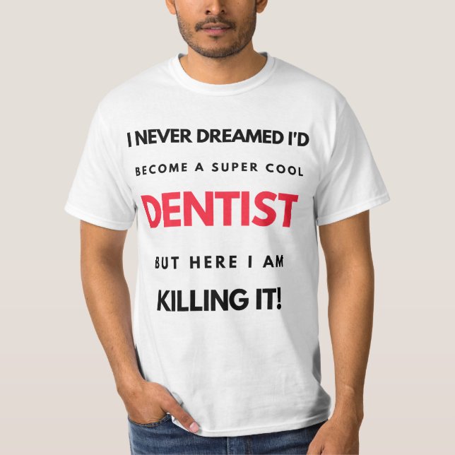 T-shirt I Never Dreamed I'd Become A Super Cool Dentist 2 (Devant)