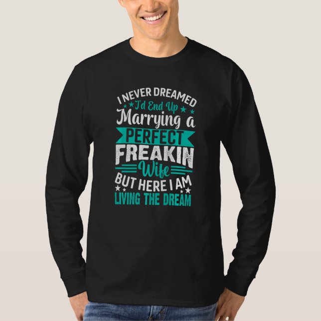 T-shirt I Never Dreamed I'd End Up Marrying A Perfect Wife (Devant)