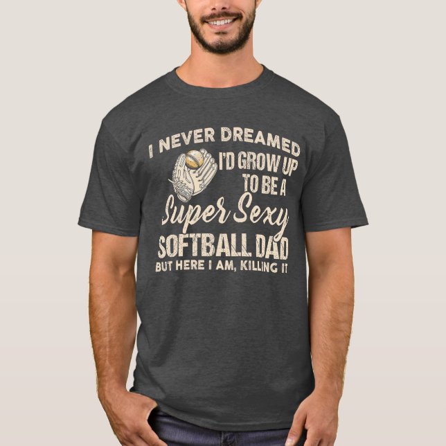 T-shirt I Never Dreamed Id Grow Up to Be A Super Sey Softb (Devant)