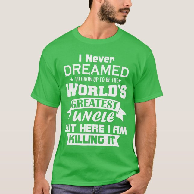 T-shirt I Never Dreamed Id Grow Upo Behe Worlds Greatest U (Devant)