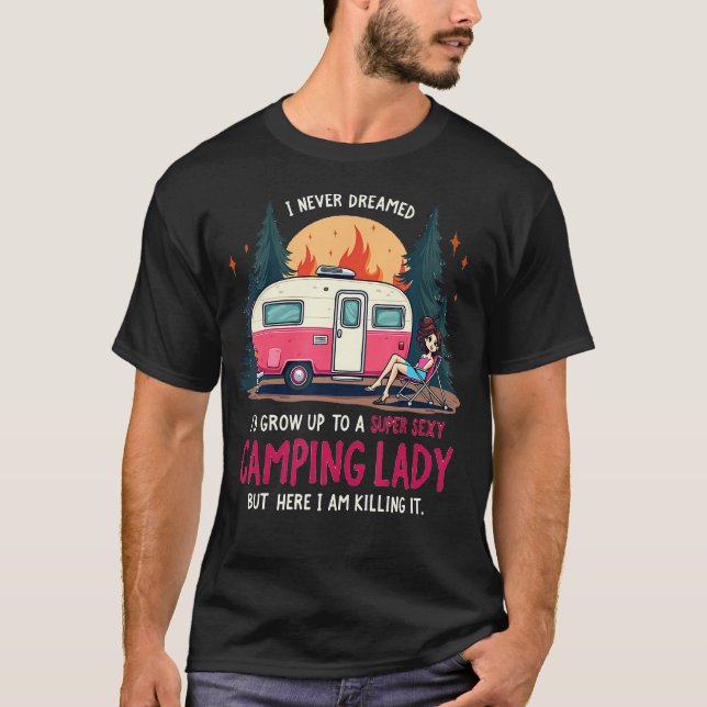 T-shirt I Never Dreamed Super Sexy Camping Lady Killing It (Devant)