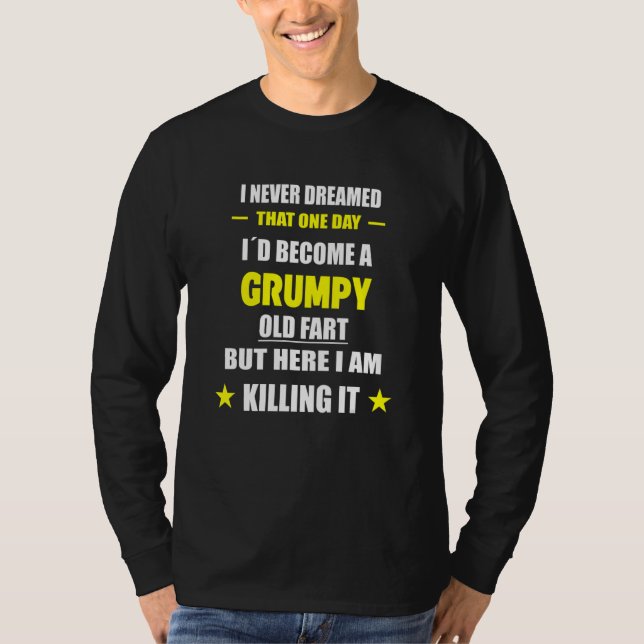 T-shirt I Never Dreamed That One Day Grumpy Old Fart (Devant)