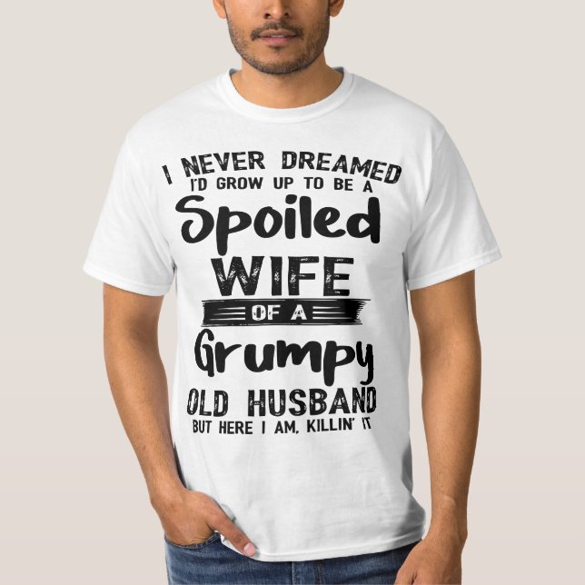 T-shirt I Never Dreamed To Be A Spoiled Wife Of a Grumpy O (Devant)