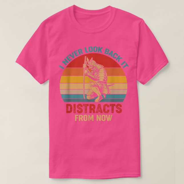 T-shirt I Never Look Back It Distracts From Now  (Design devant)
