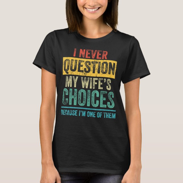 T-shirt I Never question Dad Joke Quote For Husband From W (Devant)