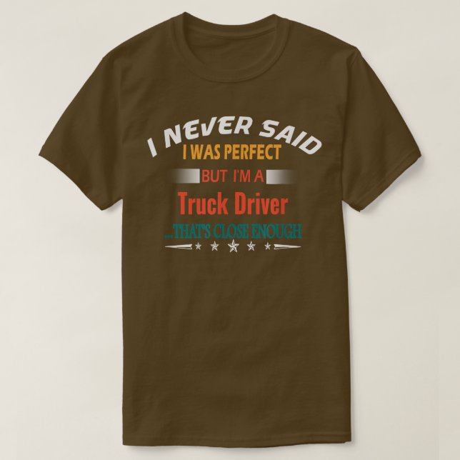 T-shirt I Never Said I Was Perfect Profession Truck Driver (Design devant)