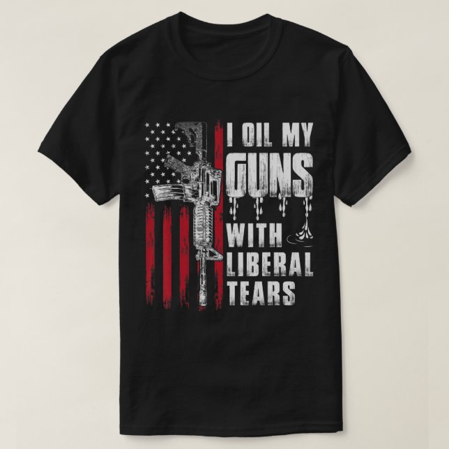 T-shirt I Oil My Guns With Liberal Tears Gun American Flag (Design devant)