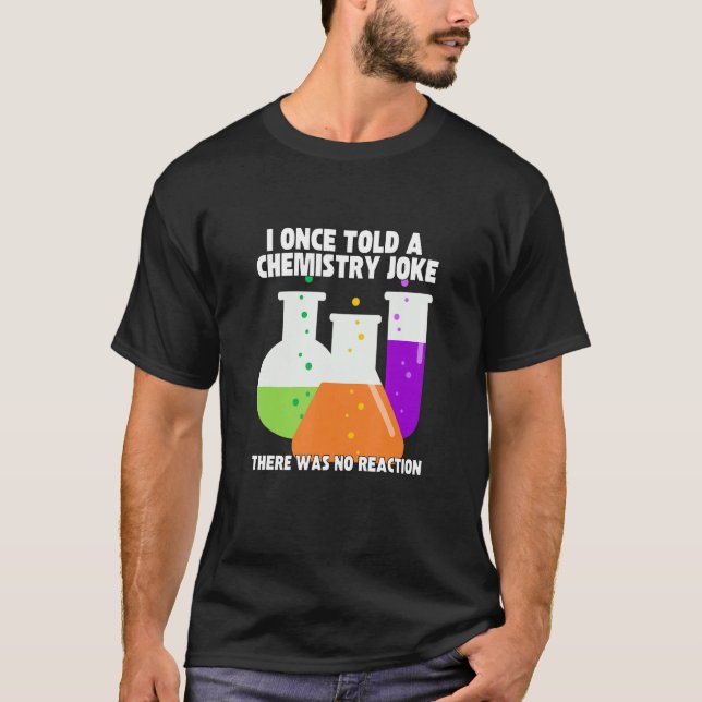 T-shirt I Once Told A Chemistry Joke  Meme Chemist Humor (Devant)