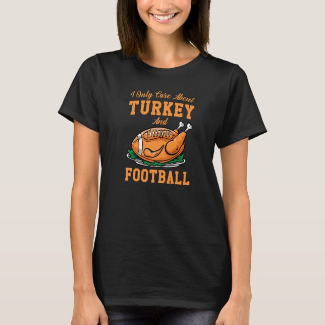 T-shirt I Only Care About Eat Turkey & Watch Football Than (Devant)