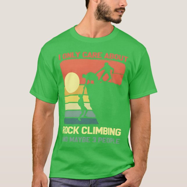T-shirt I Only Care About Rock Climbing And Maybe 3 People (Devant)